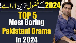 Top 5 Most Boring Pakistani Dramas In 2024! ARY DIGITAL | HUM TV | HAR PAL GEO | MR NOMAN ALEEM