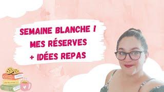 Semaine blanche. Mes réserves + idées repas