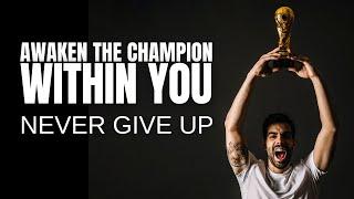 Awaken the Champion Within You - Never Give Up!