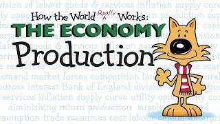 Production (How the World REALLY Works: The Economy)