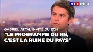 Gabriel Attal invité du 20H : "le programme du RN, c'est la ruine du pays"