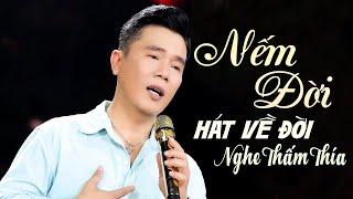 NẾM ĐỜI, Kiếp Tạm Nhân Sinh - 12 Bài Hát Về Đời Nghe Sao Mà Thấm Thế | Bạn Nên Nghe Thử Dù Chỉ 1 Lần