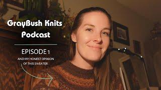 GrayBush Knits Podcast Episode 1 | Alpaca Blend Colorwork Sweater | Nightshift Shawl | Knitting Plan