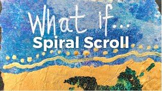 SPIRAL SCROLL - WEEK 9 : WHAT IF ... #mixedmedia