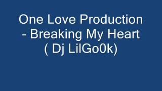 One Love Production - Breaking My Heart (Dj LilGook).wmv