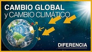 ¿Cuál es la diferencia entre Cambio Global y Cambio Climático?  | CCGSS