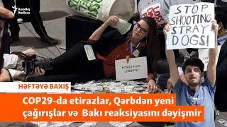 COP29-da etirazlardan Azərbaycan hökumətinin reaksiyasına qədər - HƏFTƏYƏ BAXIŞ