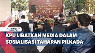 KPU Libatkan Media Dalam Sosialisasi Tahapan Pilkada