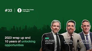 Ep 33: 2023 Wrap Up and 10 Years of Unlocking Opportunities | Dubai Real Estate Unplugged