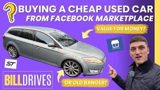 BUYING A CHEAP USED CAR FROM FACEBOOK MARKETPLACE | PRIVATE SELLER  | PRIVATE CAR SALE | BILL DRIVES