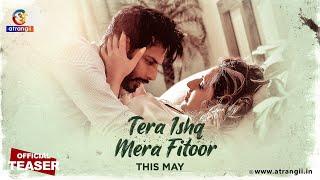 Tera Ishq Mera Fitoor | Official Teaser | This May | Exclusively On Atrangii App #newshow