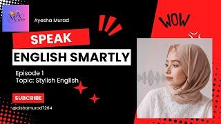 Speak English smartly/ Speak Stylish English/ Ayesha Murad #learning #english #teacher #language