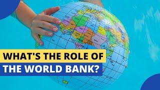 What Are the Roles of the World Bank?