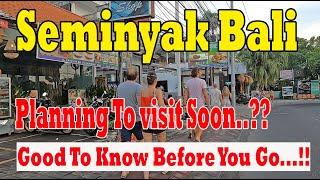 Good To Know Before You Go....!!! Seminyak Bali Update Situation