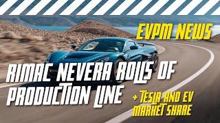 EVPM NEWS - Rimac Nevera Rolls Off Production Line, EV Market Share Analysis