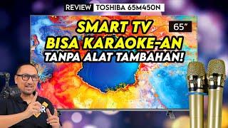 Smart TV 4K 65 Inci Dari Toshiba Yang Bisa Karaoke-an Tanpa Alat Tambahan! Review Toshiba 65M450N