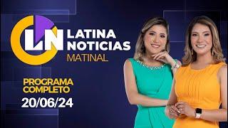 LATINA EN VIVO: EDICIÓN MATINAL - JUEVES 20 DE JUNIO DE 2024