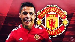 ALEXIS SANCHEZ - Welcome to Man United - Unreal Goals, Skills & Assists - 2017/2018 (HD)