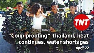 “Coup proofing” Thailand, heatwave continues, water shortages - April 22