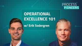 OPERATIONAL EXCELLENCE 101|| Erik Sodergren || Process Pioneers