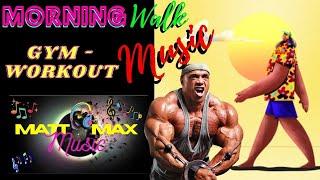 MORNING WALK  MUSIC | GYM WORKOUT MOTIVATION MUSIC | MOTIVATION MUSIC COLLECTION | MATT MAX MUSIC |