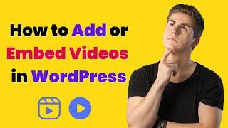 How to Embed Video in WordPress | Easily Add Video to WordPress Site