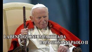 La benedizione impartita da Papa Giovanni Paolo II