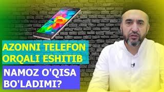 Azonni telefon orqali eshitib namoz o'qisa bo'ladimi? | Muhammad Ayyubxon domla