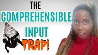 The Comprehensible Input Language Learning Trap