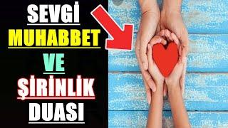 SEVGİ MUHABBET VE ŞİRİNLİK DUASI