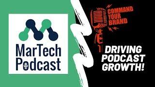 MarTech Podcast Host, Ben Shapiro, on Command Your Brand Driving Podcast Growth