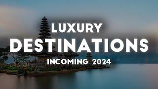 The Best Luxury Destinations incoming 2024 | | Bucket List Travel