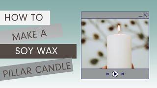 How to Make a Soy Wax Pillar Candle | Village Craft & Candle