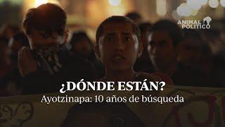 ¿Dónde están? Ayotzinapa: 10 años de búsqueda