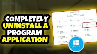 How To Completely Uninstall A Program Application From Your Windows 10 [UPDATED]