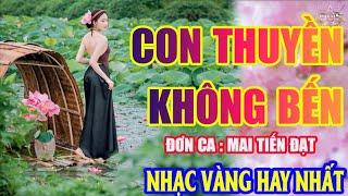 CON THUYỀN KHÔNG BẾN Lk Nhạc Trữ Tình Bolero Hay Nhất Triệu View - Top 1 Thịnh Hành 05-05