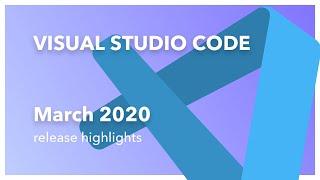 Visual Studio Code Release Highlights - March 2020