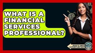 What Is A Financial Services Professional? - AssetsandOpportunity.org