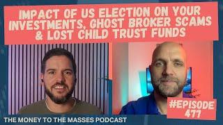 Podcast Ep 477 - Impact of US election on investments, ghost broker scams & lost child trust funds