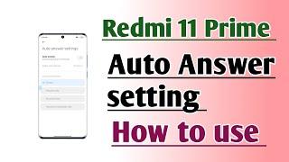 Redmi 11 Prime Auto Answer setting How to use