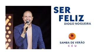 Diogo Nogueira - Ser Feliz (Samba de Verão_Céu)