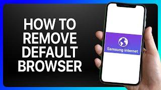 How To Remove Samsung Internet As Default Browser Tutorial