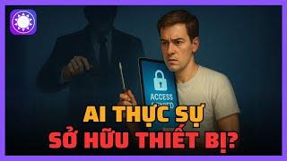 Bạn có thực sự sở hữu những thiết bị mình mua?