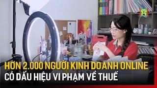 Hơn 2.000 người kinh doanh online vi phạm về thuế | Tin tức