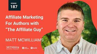 SPS 187: Affiliate Marketing For Authors with “The Affiliate Guy” (Matt McWilliams Interview)