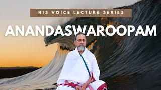 Anandaswaroopam | Inner Bliss | His Voice #73 | Sri Guruji Lecture Series