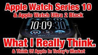 Apple Watch Series 10 & AWU 2 Black Review, & Why I'm Selling My AWU, & What I Think of Apple