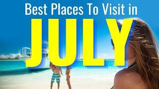 Best Places to visit in July 2024