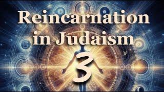 Reincarnation in Judaism, Part 3