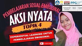 Aksi Nyata - Topik 4 Experiential Learning untuk Pembelajaran Emosional PPG PRAJABATAN GELOMBANG 1